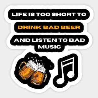 Life is too short to drink bad beer and listen bad music Sticker